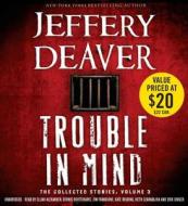 Trouble in Mind: The Collected Stories, Volume 3 di Jeffery Deaver edito da Hachette Audio