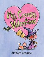 My Creepy Valentine di Arthur Howard edito da BEACH LANE BOOKS