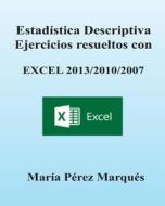 Estadistica Descriptiva. Ejercicios Resueltos Con Excel 2013/2010/2007 di Maria Perez Marques edito da Createspace