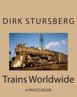 Trains Worldwide di Dirk Stursberg edito da Createspace