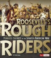 Roosevelt's Rough Riders: Fearless Cavalry of the Spanish-American War di Brynn Nicole Baker edito da CAPSTONE PR