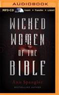 Wicked Women of the Bible di Ann Spangler edito da Zondervan on Brilliance Audio