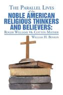 The Parallel Lives of the Noble American Religious Thinkers vs. Believers di William H. Benson edito da Xlibris
