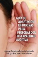 Guia de Adaptacion En Oficinas Para Personas Con Discapacidad Auditiva di Almudena Bermejo edito da Createspace