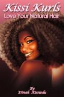 Kissi Kurls: Love Your Natural Hair di Dinah Kissiedu edito da Createspace