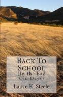 Back to School: In the Bad Old Days di Lance K. Steele edito da Createspace