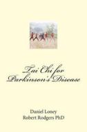 Tai Chi for Parkinson's Disease di Daniel Loney, Robert Rodgers Phd edito da Createspace