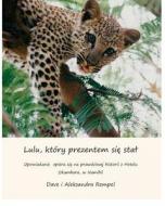 Lulu, Ktory Prezentem Sie Stal: How Lulu the Leopard Became a Present (Translated in Polish) Based on a True Story di Dave D. Rempel edito da Createspace