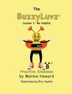 Buzzyluvz: Practice Kindness: Lesson 1: Be Helpful di Marnie Howard edito da Createspace