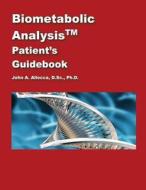 Biometabolic Analysis Patient's Guidebook di Dr John a. Allocca edito da Createspace