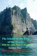 The Island on the Edge of the World.: St. Kilda, Rum, Atlas & the Dachstein. di Seona Mac edito da Createspace