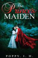 The Prince's Maiden: Romance in Book-Script di Poppy I. H edito da Createspace Independent Publishing Platform