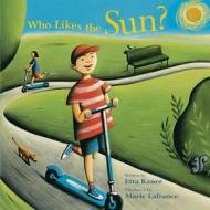 Who Likes the Sun? di Etta Kaner edito da Kids Can Press