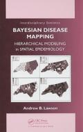 Bayesian Disease Mapping: Hierarchical Modeling in Spatial Epidemiology di Andrew B. Lawson edito da CHAPMAN & HALL