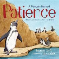 A Penguin Named Patience: A Hurricane Katrina Rescue Story di Suzanne Lewis edito da SLEEPING BEAR PR