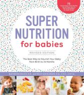 Super Nutrition for Babies, Revised Edition di Katherine Erlich, Kelly Genzlinger edito da Fair Winds Press