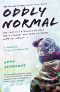 Oddly Normal: One Family's Struggle to Help Their Teenage Son Come to Terms with His Sexuality di John Schwartz edito da GOTHAM BOOKS