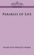 Parables of Life di Hamilton Wright Mabie edito da Cosimo Classics