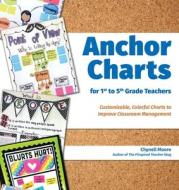 Anchor Charts for 1st to 5th Grade Teachers di Chynell Moore edito da Ulysses Press