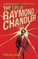A Mysterious Something in the Light: The Life of Raymond Chandler di Tom Williams edito da Chicago Review Press