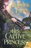 His Captive Princess di Sandra Jones edito da Samhain Publishing
