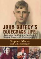 JOHN DUFFEY'S BLUEGRASS LIFE di Stephen Moore, G. T. Keplinger edito da Booklocker.com, Inc.