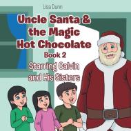 Uncle Santa and the Magic Hot Chocolate di Lisa Dunn edito da Page Publishing, Inc