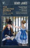 The Selected Works of Henry James, Vol. 09 (of 18): The Letters of Henry James (volume I); The Spoils of Poynton; Views and Reviews; Partial Portraits di Henry James edito da LIGHTNING SOURCE INC
