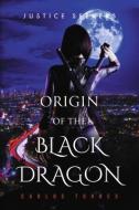 Justice Seekers: Origin of the Black Dragon Volume 2 di Carlos Torres edito da BOOKBABY