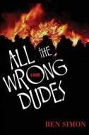 All The Wrong Dudes di Ben Simon edito da America Star Books