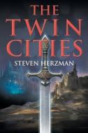 The Twin Cities di Steven Herzman edito da Strategic Book Publishing