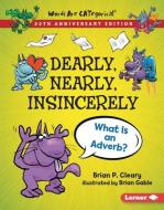 Dearly, Nearly, Insincerely, 20th Anniversary Edition: What Is an Adverb? di Brian P. Cleary edito da LERNER PUBN