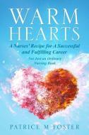 Warm Hearts: A Nurses' Recipe for A successful and fulfilling Career Not Just an Ordinary Nursing Book di Patrice M. Foster edito da LIGHTNING SOURCE INC