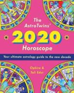 The Astrotwins' 2020 Horoscope: Your Ultimate Astrology Guide to the New Decade di Ophira Edut, Tali Edut edito da ASTROSTYLE PUB