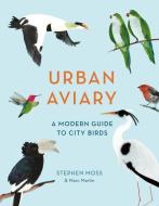 Urban Aviary di Stephen Moss edito da White Lion Publishing