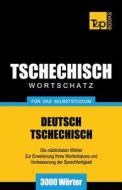 Tschechischer Wortschatz Für Das Selbststudium - 3000 Wörter di Andrey Taranov edito da T&p Books