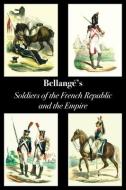 Bellange's Soldiers Of The French Republic And The Empire di Bellange Joseph Louis Hippolyte Bellange edito da Naval & Military Press
