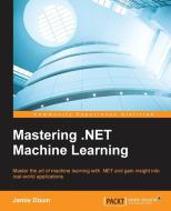 Mastering .NET Machine Learning di Jamie Dixon edito da Packt Publishing