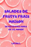 SALADES DE FRUITS FRAIS MAISON di Lucas L. edito da LUCAS L.