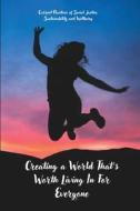 Creating a World That's Worth Living In For Everyone di Kristin Elaine Reimer edito da Indie Publisher