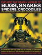 Explore the Deadly World of Bugs, Snakes, Spiders, Crocodiles di Barbara Taylor, Dr Jen Green, John Farndon, Mark O'Shea edito da Anness Publishing