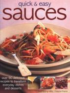 Quick & Easy Sauces: Over 90 Delicious Recipes to Transform Everyday Dishes and Desserts di Christine France edito da SOUTHWATER