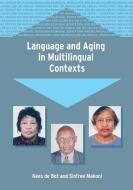 Language and Aging in Multilingual Contexts di Kees de Bot edito da Channel View Publications