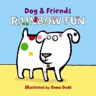 Dog & Friends: Rainbow Fun di Dodd Emma edito da Anness Publishing