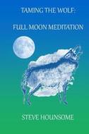 Taming the Wolf - Full Moon Meditations di Steve Hounsome edito da Tarot Therapy Ltd.