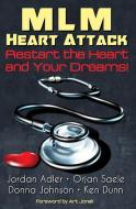 MLM Heart Attack: Restart the Heart and Your Dreams di Jordan Adler, Orjan Saele, Donna Johnson edito da NEXT CENTURY PUB