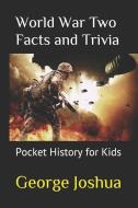 World War Two Facts and Trivia: Pocket History for Kids di George Joshua edito da LIGHTNING SOURCE INC