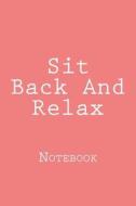 Sit Back and Relax: Notebook di Wild Pages Press edito da Createspace Independent Publishing Platform