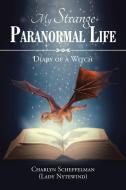 My Strange Paranormal Life di Charlyn Scheffelman edito da Balboa Press