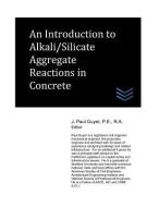 An Introduction to Alkali/Silicate Aggregate Reactions in Concrete di J. Paul Guyer edito da LIGHTNING SOURCE INC